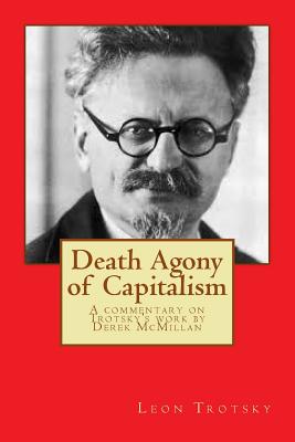 Death Agony of Capitalism: A commentary on Trotsky's work by Derek McMillan - McMillan, Derek, and Trotsky, Leon