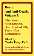 Death and Anti-Death, Volume 3: Fifty Years After Einstein, One Hundred Fifty Years After Kierkegaard