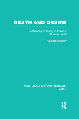 Death and Desire (Rle: Lacan): Psychoanalytic Theory in Lacan's Return to Freud - Boothby, Richard