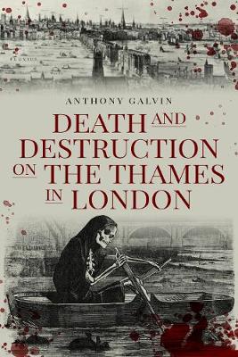 Death and Destruction on the Thames in London - Galvin, Anthony