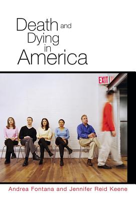 Death and Dying in America - Fontana, Andrea, and Keene, Jennifer Reid