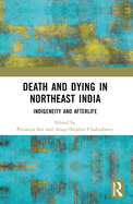 Death and Dying in Northeast India: Indigeneity and Afterlife