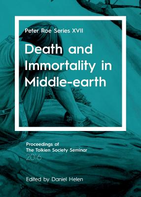 Death and Immortality in Middle-earth - Helen, Daniel (Editor)