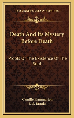 Death And Its Mystery Before Death: Proofs Of The Existence Of The Soul - Flammarion, Camille, and Brooks, E S (Translated by)