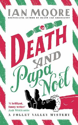 Death and Papa Noel: a Christmas murder mystery from the author of Death & Croissants - Moore, Ian