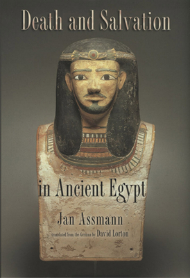 Death and Salvation in Ancient Egypt - Assmann, Jan, and Lorton, David (Translated by)