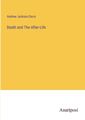 Death and The After-Life - Davis, Andrew Jackson