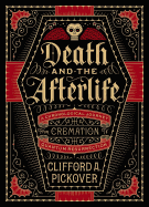 Death and the Afterlife: A Chronological Journey, from Cremation to Quantum Resurrection