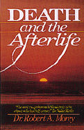 Death and the Afterlife - Morey, Robert A, Dr.