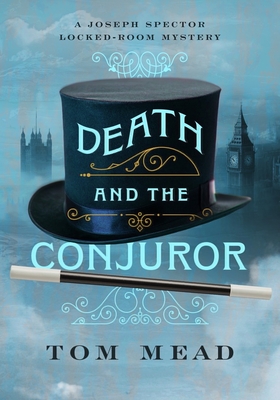 Death and the Conjuror: A Locked-Room Mystery - Mead, Tom