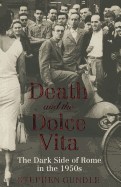 Death and the Dolce Vita: The Dark Side of Rome in the 1950s