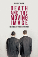 Death and the Moving Image: Ideology, Iconography and I