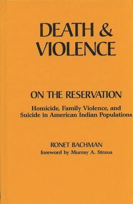 Death and Violence on the Reservation: Homicide, Family Violence, and Suicide in American Indian Populations - Bachman, Ronet