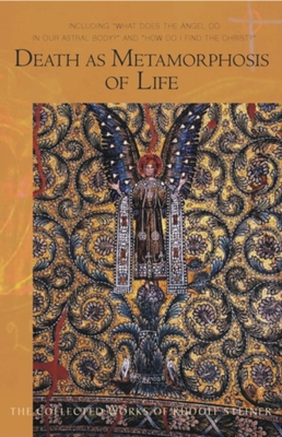 Death as Metamorphosis of Life: Including "What Does the Angel Do in Our Astral Body?" & "How Do I Find Christ?" (Cw 182) - Steiner, Rudolf, Dr., and Bamford, Christopher (Introduction by), and Seiler, Sabine (Translated by)