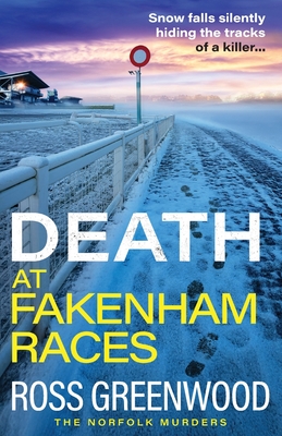 Death at Fakenham Races: The BRAND NEW addictive page-turner from Ross Greenwood for 2025 - Greenwood, Ross, and Thorpe, David (Read by)