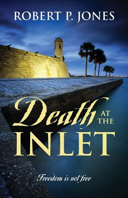 Death at the Inlet: Freedom Is Not Free - Jones, Robert P