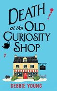 Death at the Old Curiosity Shop: Start a BRILLIANT page-turning cosy mystery series from Debbie Young