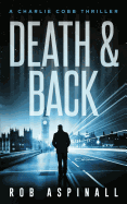 Death & Back: (charlie Cobb #2: Crime & Action Thriller Series)