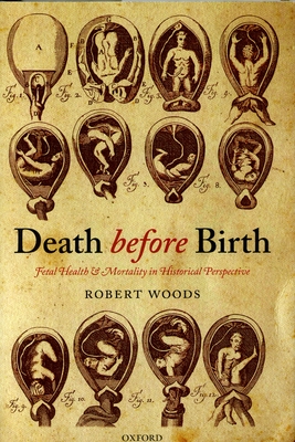 Death Before Birth: Fetal Health and Mortality in Historical Perspective - Woods, Robert