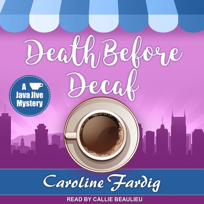 Death Before Decaf - Fardig, Caroline, and Beaulieu, Callie (Read by)