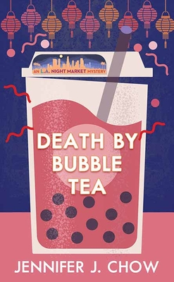 Death by Bubble Tea: An L.A. Night Market Mystery - Chow, Jennifer J