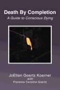 Death By Completion: A Guide to Conscious Dying