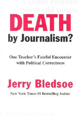 Death by Journalism?: One Teacher's Fateful Encounter with Political Correctness - Bledsoe, Jerry