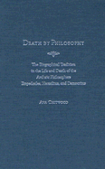 Death by Philosophy: The Biographical Tradition in the Life and Death of the Archaic Philosophers Empedocles, Heraclitus, and Democritus