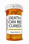 Death Can be Cured: And 99 Other Medical Hypotheses