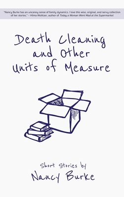 Death Cleaning and Other Units of Measure: Short Stories - Burke, Nancy