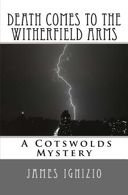 Death Comes to the Witherfield Arms: A Cotswold Mystery - Ignizio, James