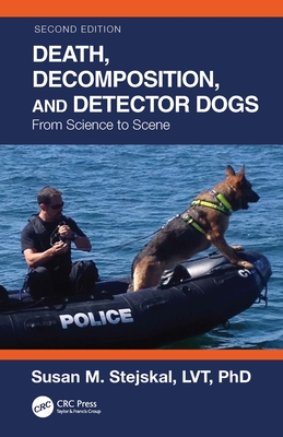 Death, Decomposition, and Detector Dogs: From Science to Scene - Stejskal, Susan M