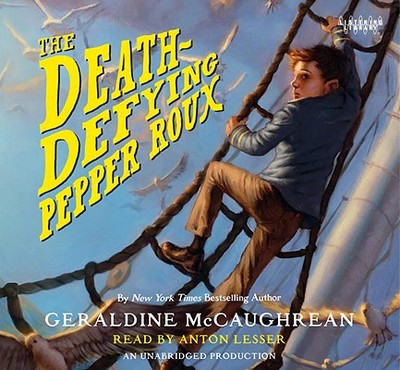 Death-Defying Pepper (Lib)(CD) - McCaughrean, Geraldine, and Lesser, Anton (Read by)