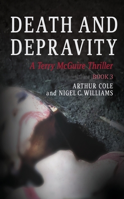 Death & Depravity: A Terry McGuire Thriller - Williams, Nigel C, and Cole, Arthur