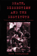 Death, Dissection and the Destitute: The Politics of the Corpse in Pre-Victorian Britain