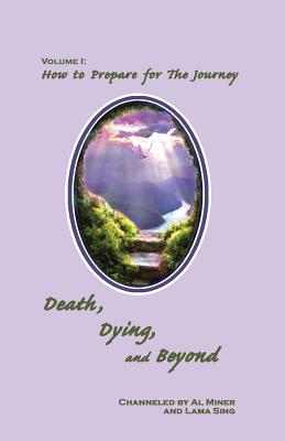 Death, Dying, And Beyond: How To Prepare For The Journey - Sing, Lama, and Miner, Al