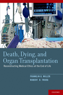 Death, Dying, and Organ Transplantation: Reconstructing Medical Ethics at the End of Life
