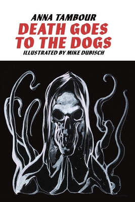 Death Goes to the Dogs - Tambour, Anna, and Dubisch, Mike, and Oddness (Designer)