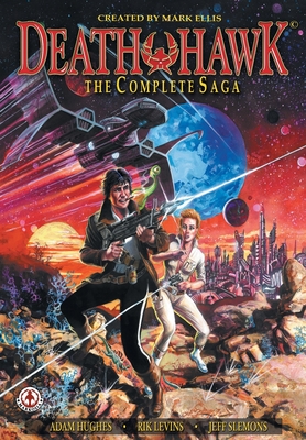 Death Hawk: The Complete Saga - Ellis, Mark