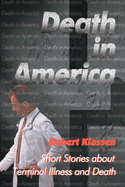Death in America: Short Stories about Terminal Illness and Death