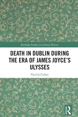 Death in Dublin During the Era of James Joyce's Ulysses - Callan, Patrick