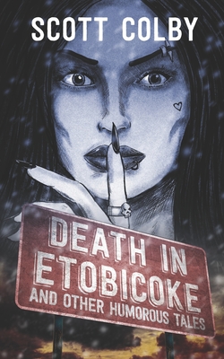 Death in Etobicoke and Other Humorous Tales - Colby, Scott