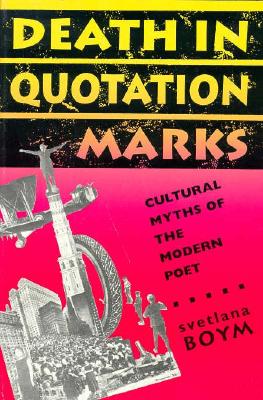 Death in Quotation Marks: Cultural Myths of the Modern Poet - Boym, Svetlana