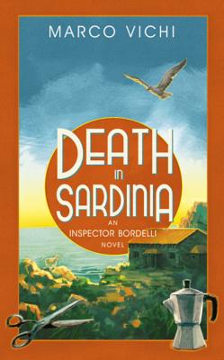 Death in Sardinia: Book Three - Vichi, Marco, and Sartarelli, Stephen (Translated by)