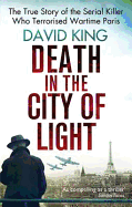 Death in the City of Light: The True Story of the Serial Killer Who Terrorised Wartime Paris