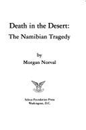 Death in the Desert: The Namibian Tragedy - Morgan, Norval, and Norval, Morgan