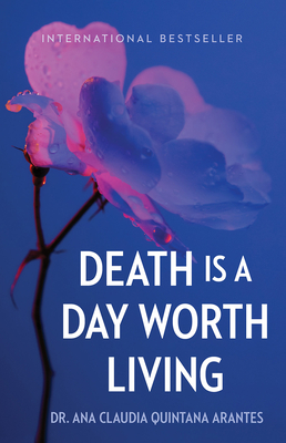 Death Is a Day Worth Living - Quintana Arantes, Ana Claudia