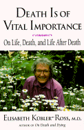 Death is of Vital Importance: On Life, Death and Life After Death