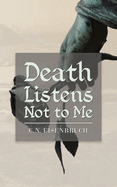 Death Listens Not to Me