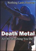 Death Metal:  Are We Watching You Die? - Bill Zebub